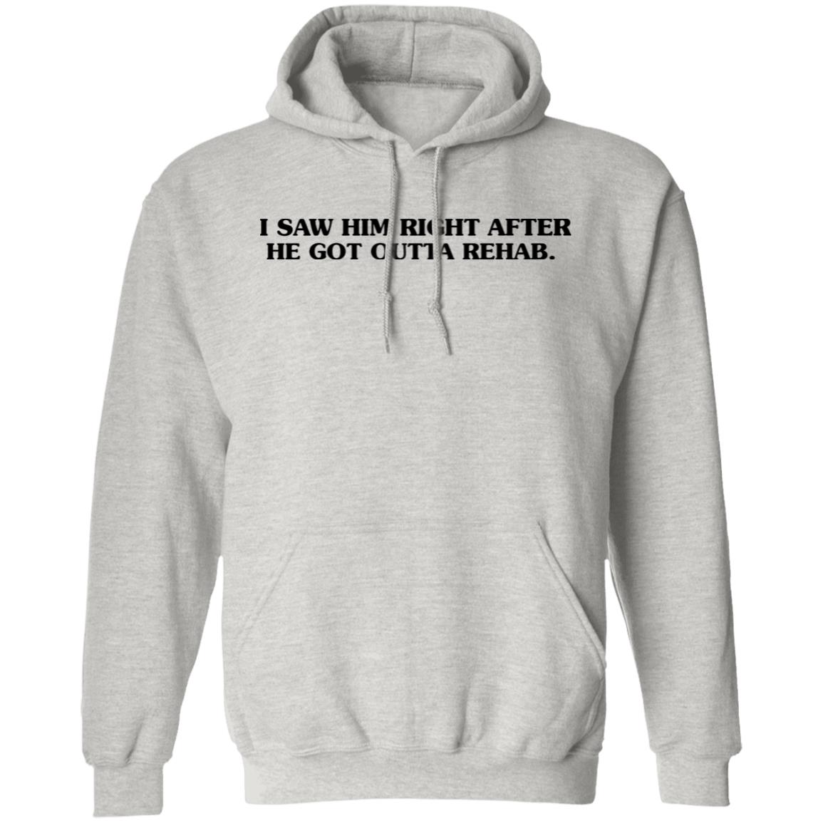 I Saw Him Right After He Got Outta Rehab Shirt John Mulaney At The Troubadour Summer 2021 Shirt Hoodie Sweatshirt I Saw Him Right After He Got Outta Rehab Shirt John Mulaney At The Troubadour Summer 2021 Shirt Hoodie Sweatshirt