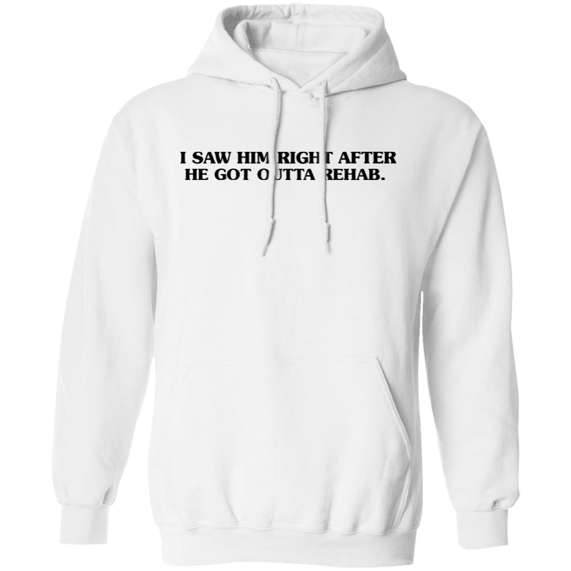 I Saw Him Right After He Got Outta Rehab Shirt John Mulaney At The Troubadour Summer 2021 Shirt Hoodie Sweatshirt I Saw Him Right After He Got Outta Rehab Shirt John Mulaney At The Troubadour Summer 2021 Shirt Hoodie Sweatshirt