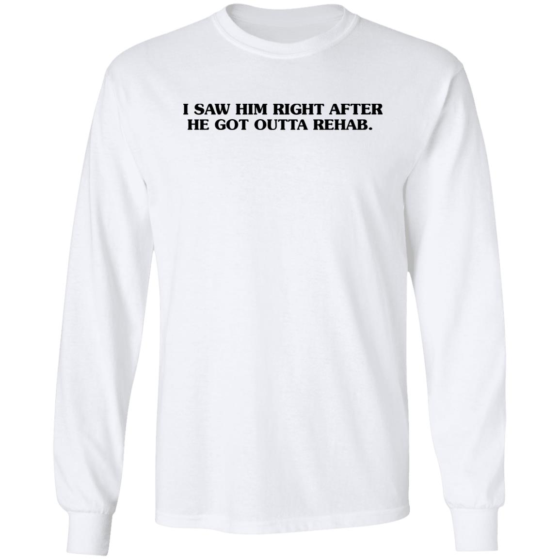 I Saw Him Right After He Got Outta Rehab Shirt John Mulaney At The Troubadour Summer 2021 Shirt Hoodie Sweatshirt I Saw Him Right After He Got Outta Rehab Shirt John Mulaney At The Troubadour Summer 2021 Shirt Hoodie Sweatshirt