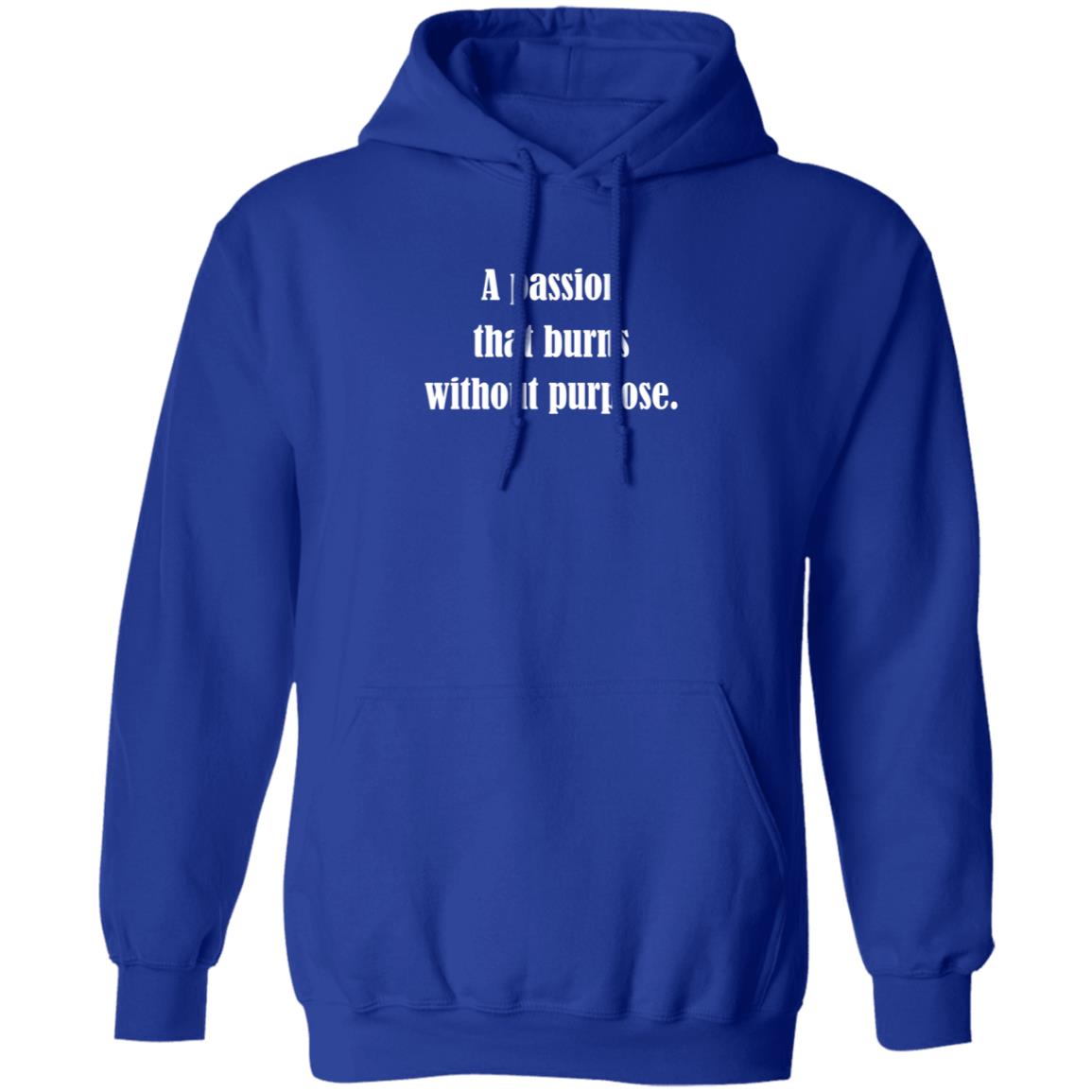 A Passion That Burns Without Purpose Shirt Hoodie Sweatshirt A Passion That Burns Without Purpose Shirt Hoodie Sweatshirt