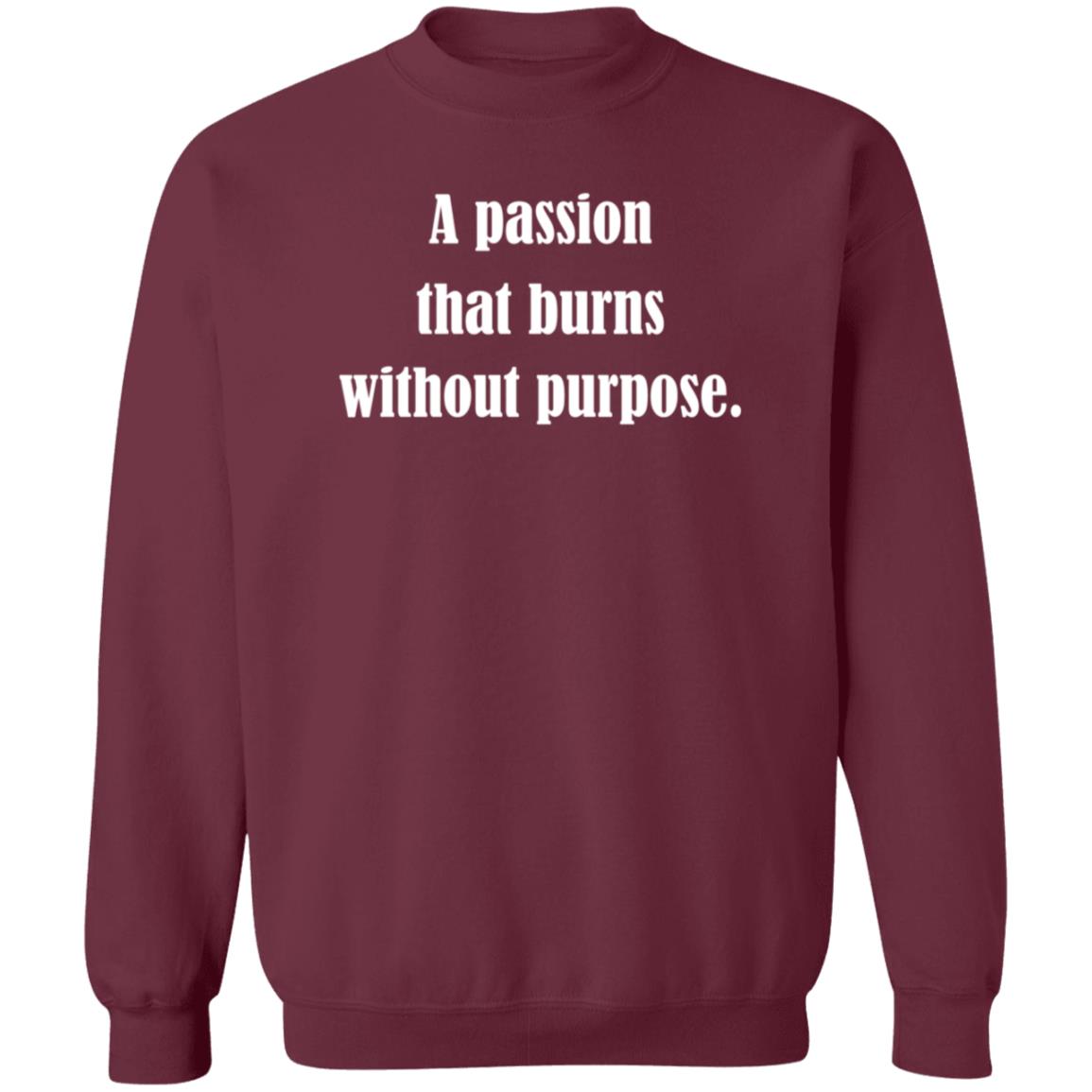 A Passion That Burns Without Purpose Shirt Hoodie Sweatshirt A Passion That Burns Without Purpose Shirt Hoodie Sweatshirt