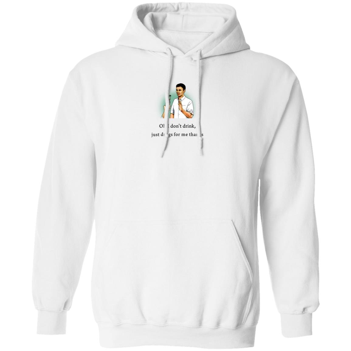 Oh I Don't Drink Just Drugs For Me Thanks Shirt Texas Edm Family Oh I Don't Drink Just Drugs For Me Thanks Shirt Texas Edm Family