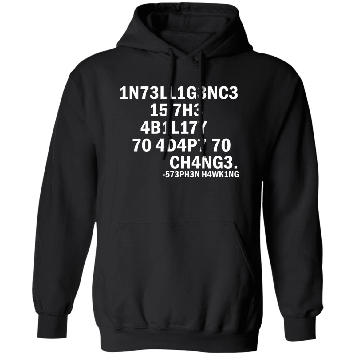 1N73ll1g3nc3 15 7H3 4B1l17y 70 4D4p7 70 Ch4ng3 Shirt sweatshirt, t
