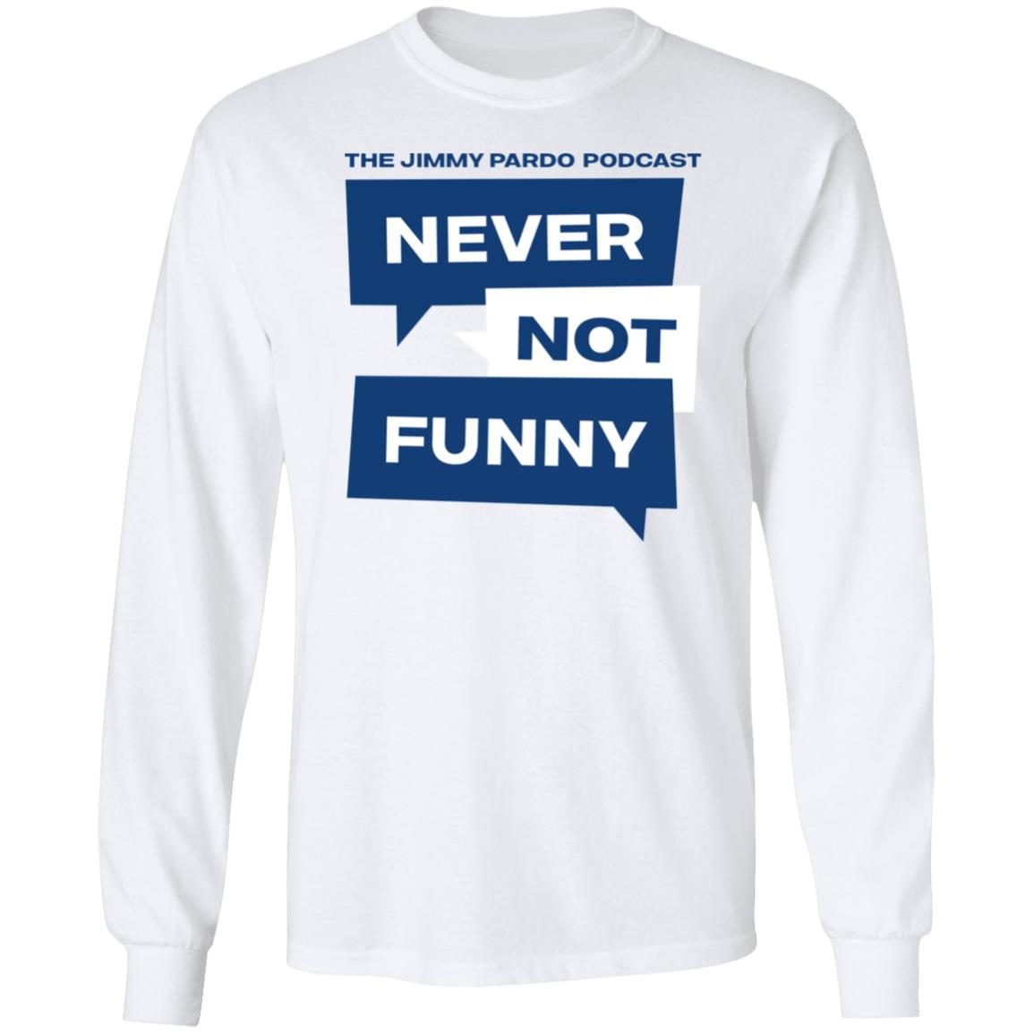 Never Not Funny Shirt The Jimmy Pardo Podcast Never No Funny Shirt Mardi Gras Never Not Funny Shirt The Jimmy Pardo Podcast Never No Funny Shirt Mardi Gras