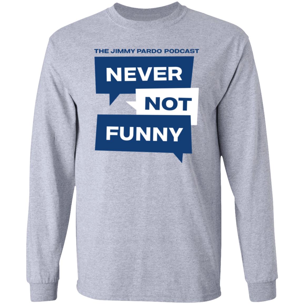 Never Not Funny Shirt The Jimmy Pardo Podcast Never No Funny Shirt Mardi Gras Never Not Funny Shirt The Jimmy Pardo Podcast Never No Funny Shirt Mardi Gras