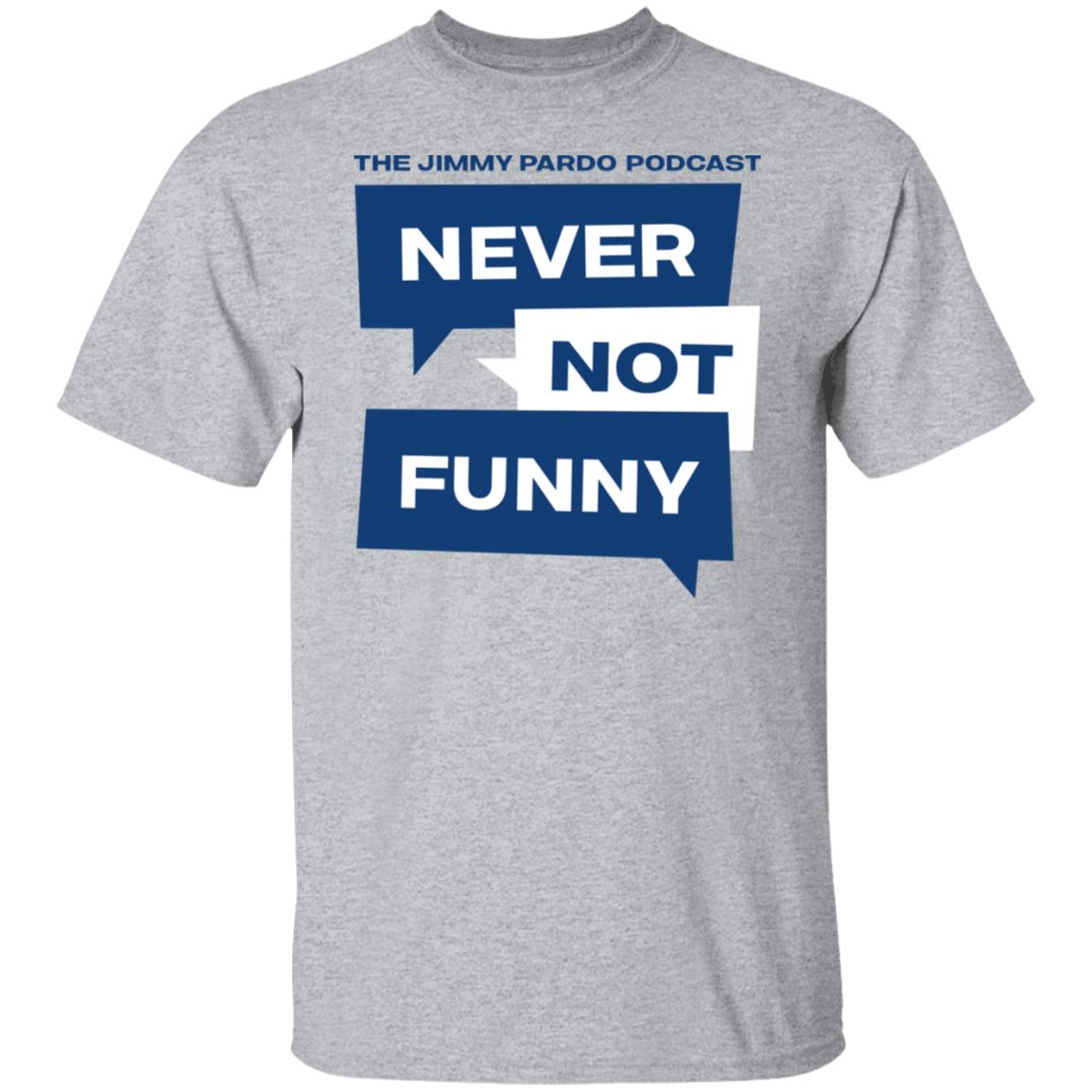Never Not Funny Shirt The Jimmy Pardo Podcast Never No Funny Shirt Mardi Gras Never Not Funny Shirt The Jimmy Pardo Podcast Never No Funny Shirt Mardi Gras