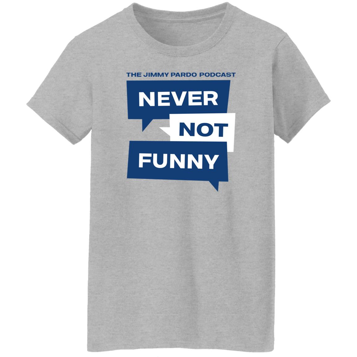 Never Not Funny Shirt The Jimmy Pardo Podcast Never No Funny Shirt Mardi Gras Never Not Funny Shirt The Jimmy Pardo Podcast Never No Funny Shirt Mardi Gras